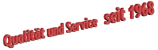 Qualität und Service   seit 1968